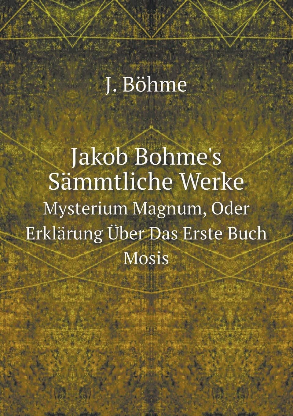 Jakob Bohme's Sämmtliche Werke Bd. Mysterium Magnum, Oder Erklärung Über Das Erste Buch Mosis Books