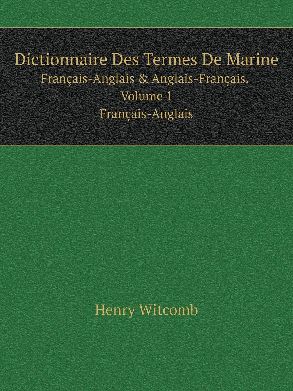 Dictionnaire Des Termes De Marine Français-Anglais & Anglais-Français. Volume 1 Français-Anglais Foreign Languages ​​& Dictionaries