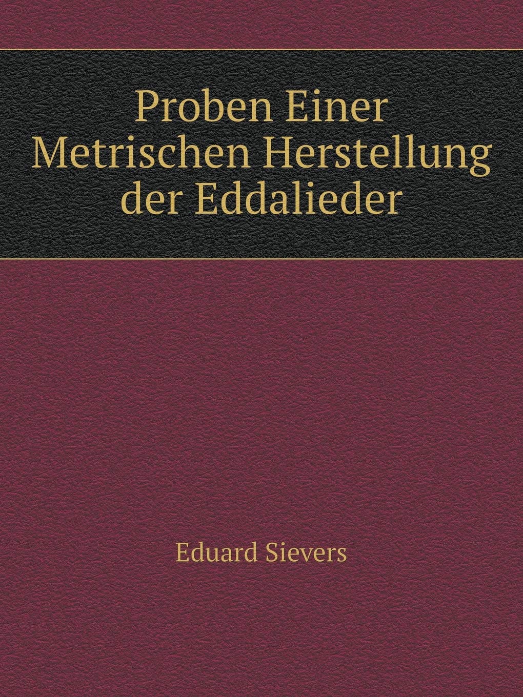 Proben Einer Metrischen Herstellung der Eddalieder Arts & Music