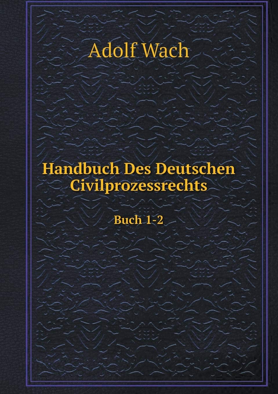 Handbuch Des Deutschen Civilprozessrechts Buch 1-2 Law