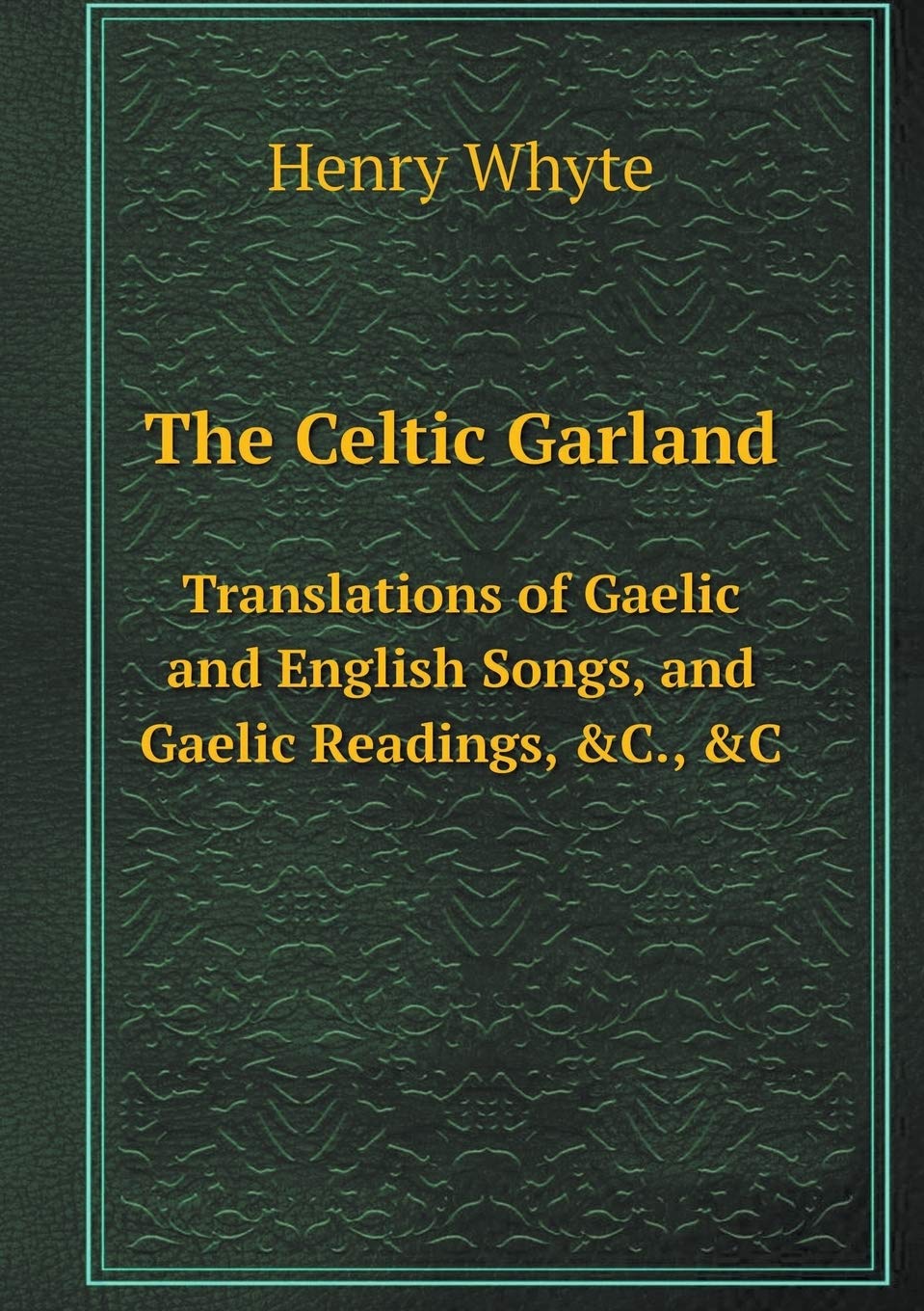 The Celtic Garland Translations of Gaelic and English Songs, and Gaelic Readings, &C., &C Books
