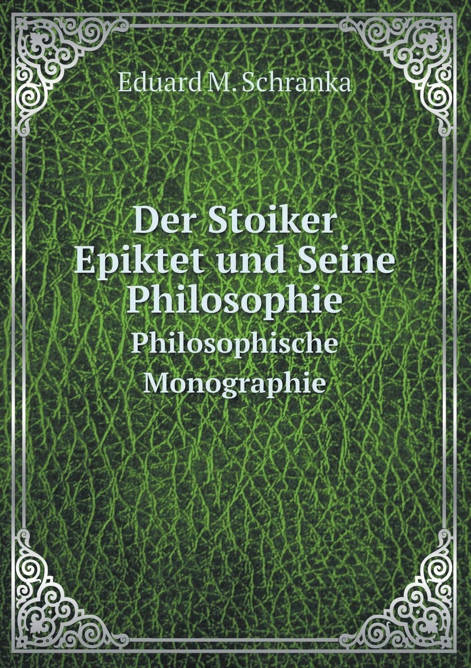 Der Stoiker Epiktet und Seine Philosophie Philosophische Monographie Books