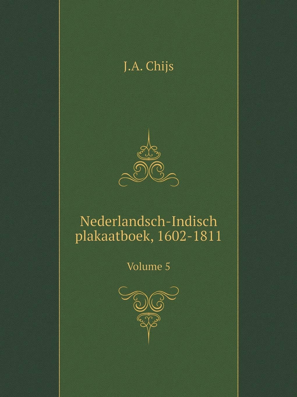 Nederlandsch-Indisch plakaatboek, 1602-1811 Volume 5 Books