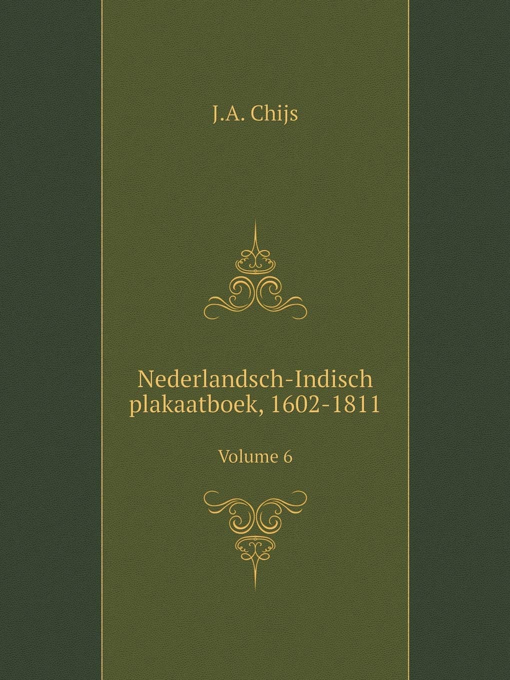 Nederlandsch-Indisch plakaatboek, 1602-1811 Volume 6 Books