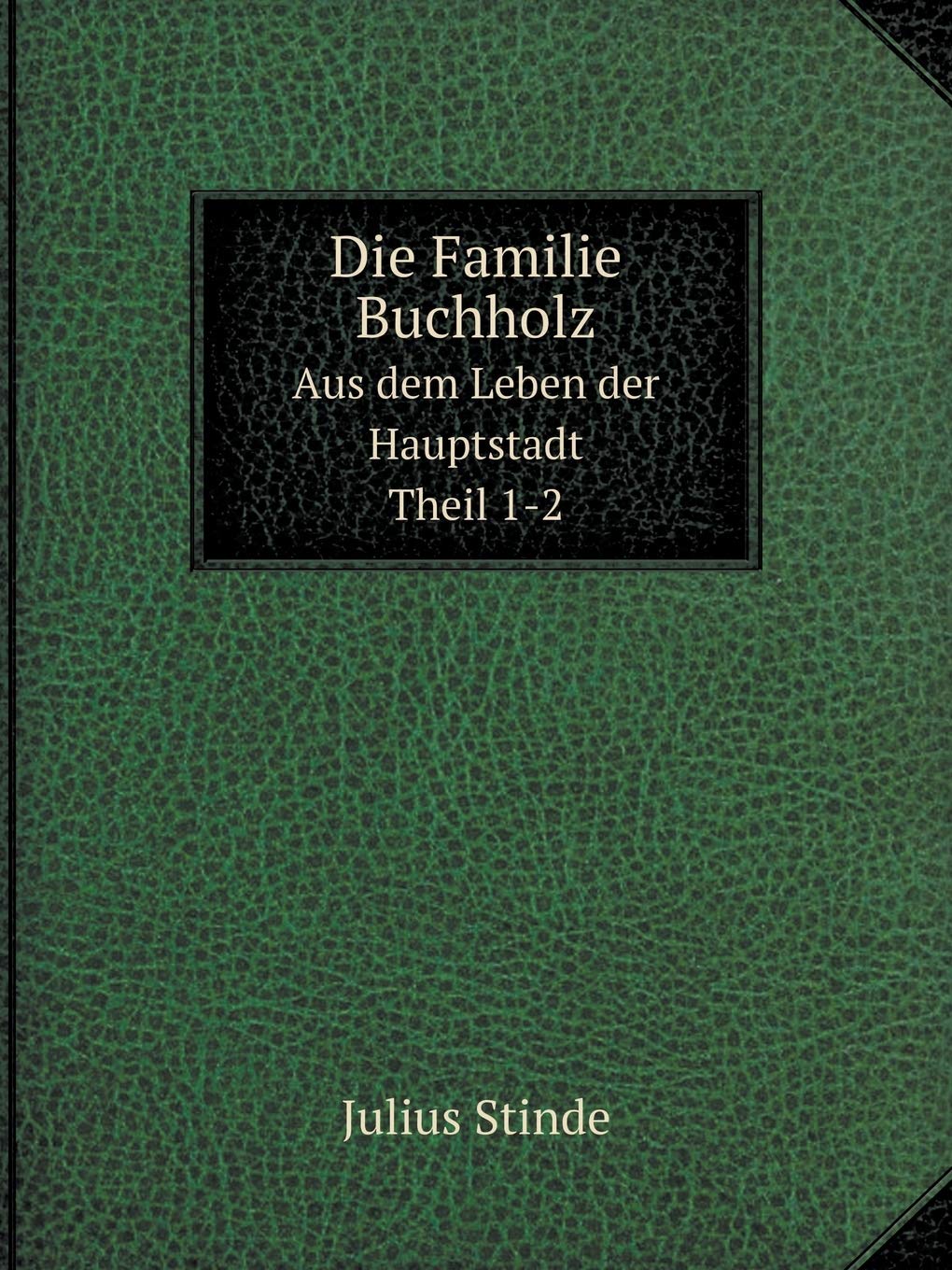 Die Familie Buchholz Aus dem Leben der Hauptstadt. Theil 1-2 Books