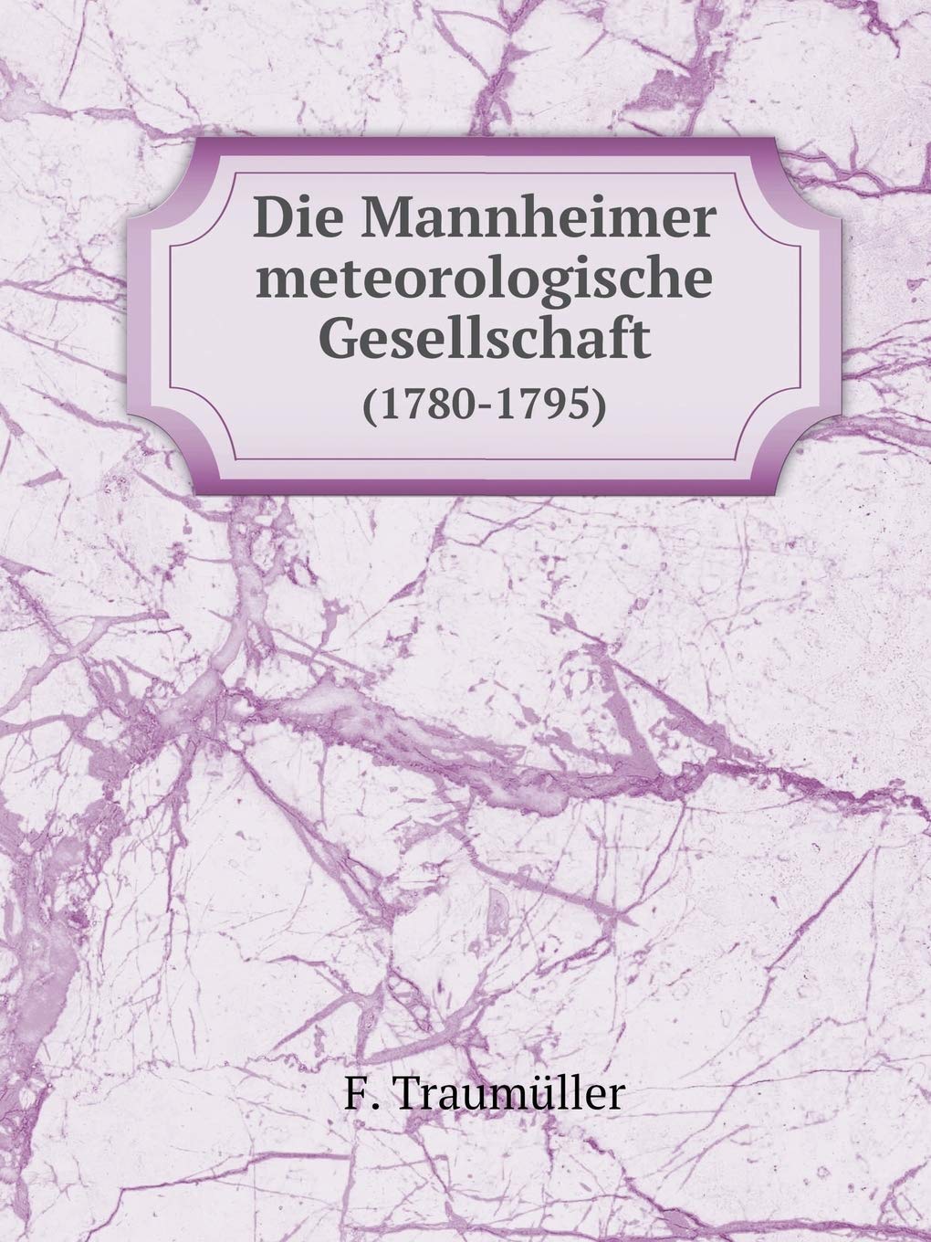 Die Mannheimer meteorologische Gesellschaft (1780-1795) Books