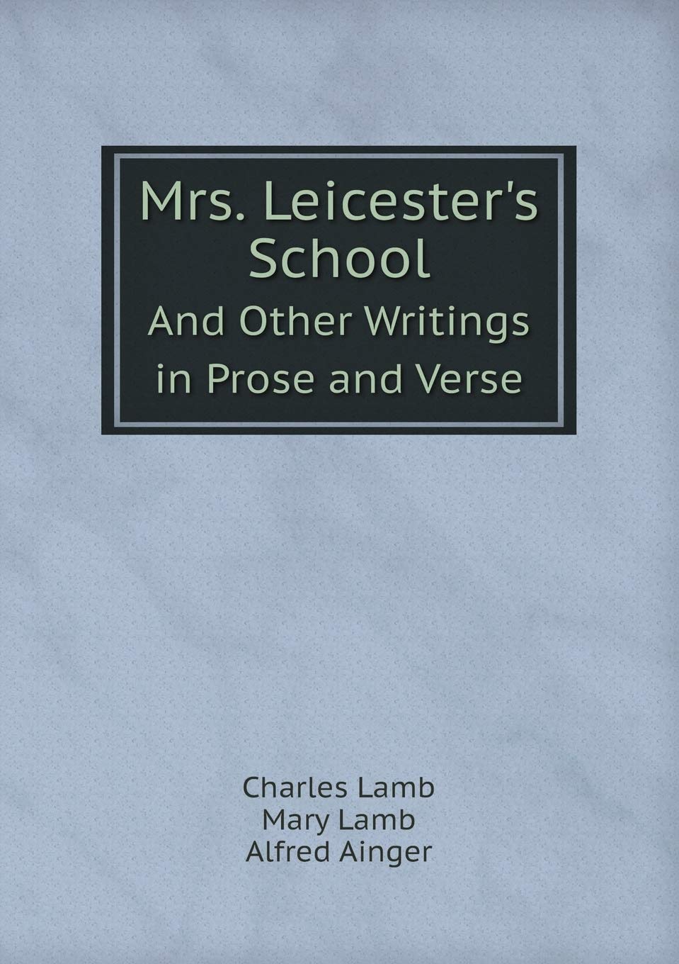 Mrs. Leicester's School And Other Writings in Prose and Verse Books