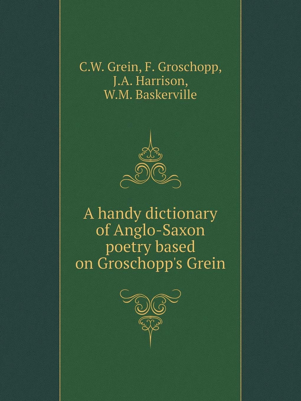 A handy dictionary of Anglo-Saxon poetry based on Groschopp's Grein Books