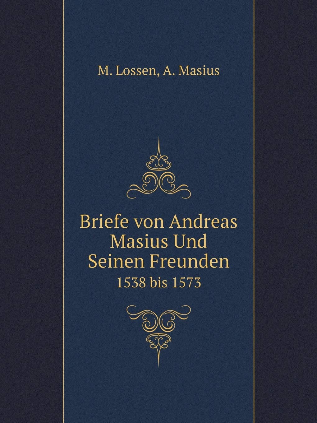 Briefe von Andreas Masius Und Seinen Freunden 1538 bis 1573 Books