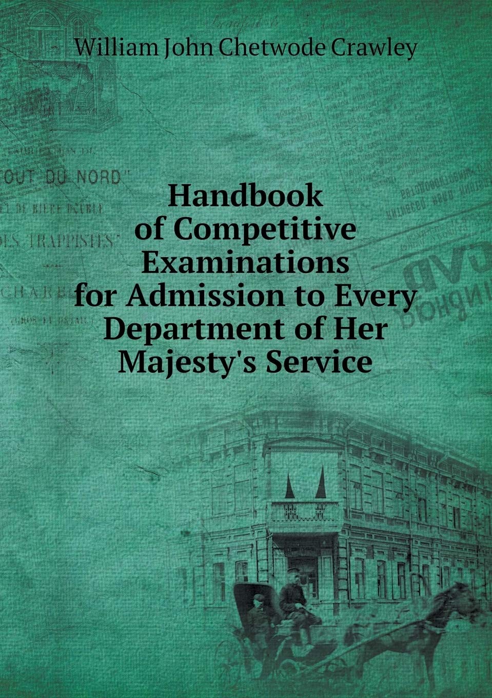 Handbook of Competitive Examinations for Admission to Every Department of Her Majesty's Service Contemporary literature