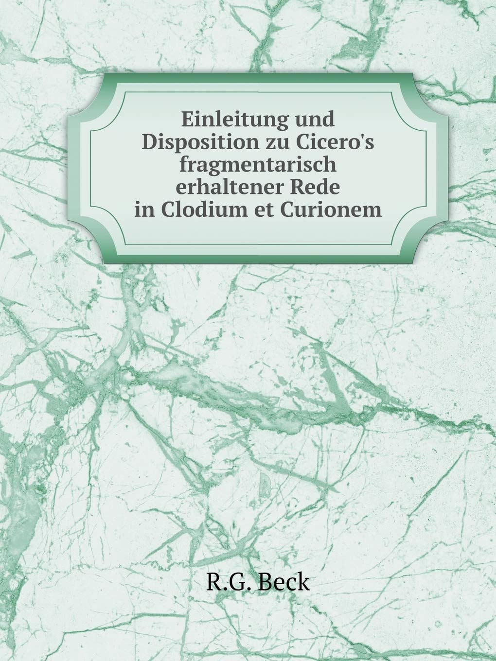 Einleitung und Disposition zu Cicero's fragmentarisch erhaltener Rede in Clodium et Curionem Books