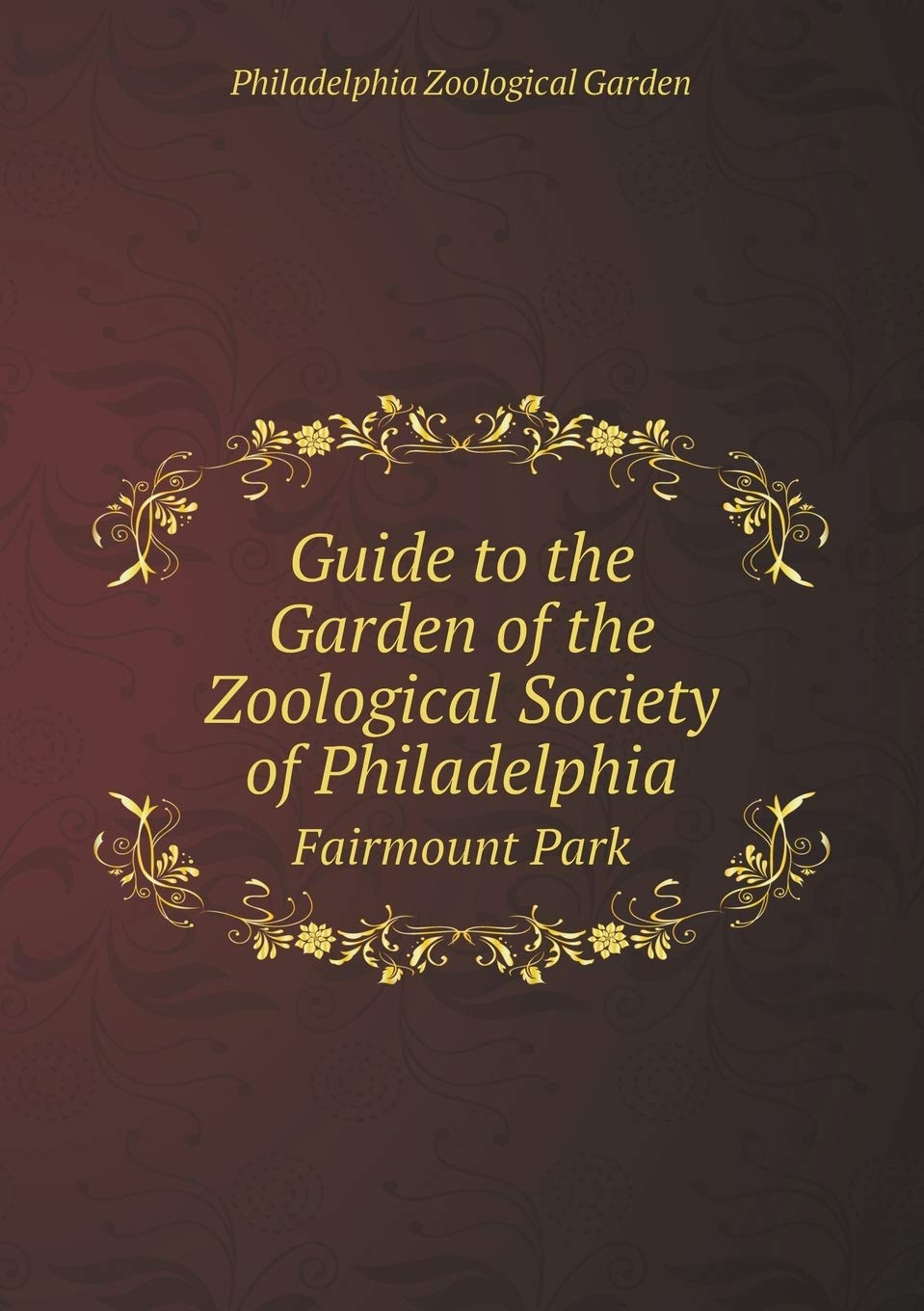 Guide to the Garden of the Zoological Society of Philadelphia Fairmount Park Books