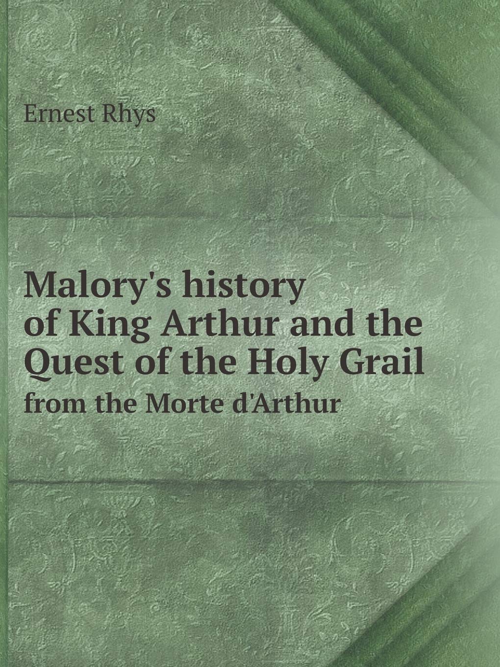 Malory's history of King Arthur and the Quest of the Holy Grail from the Morte d'Arthur Politics & History