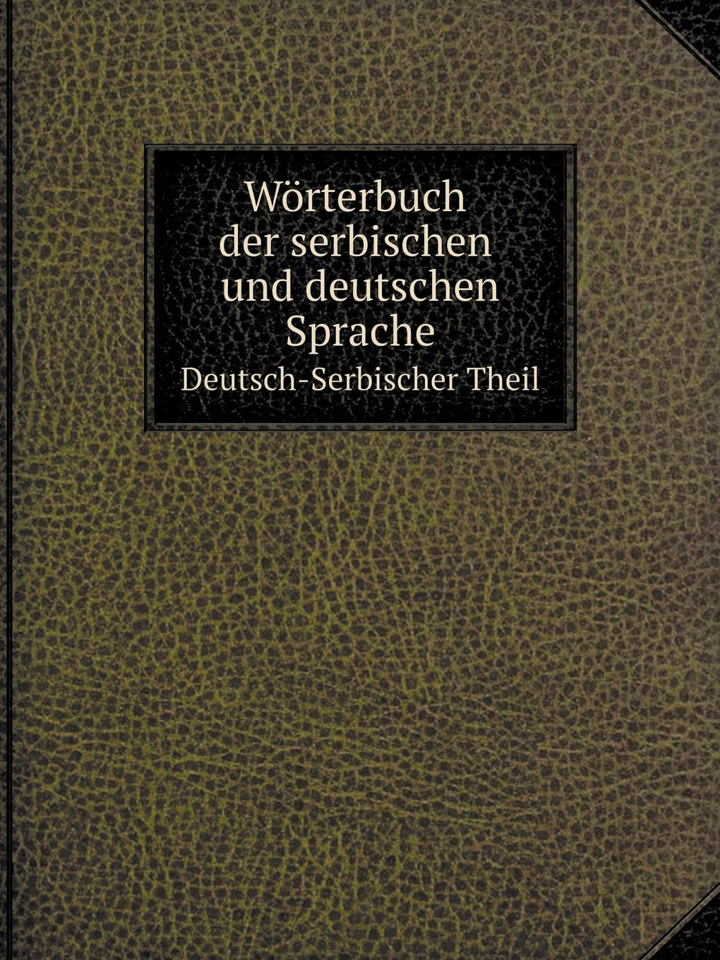 Wörterbuch der serbischen und deutschen Sprache Deutsch-Serbischer Theil Politics & History