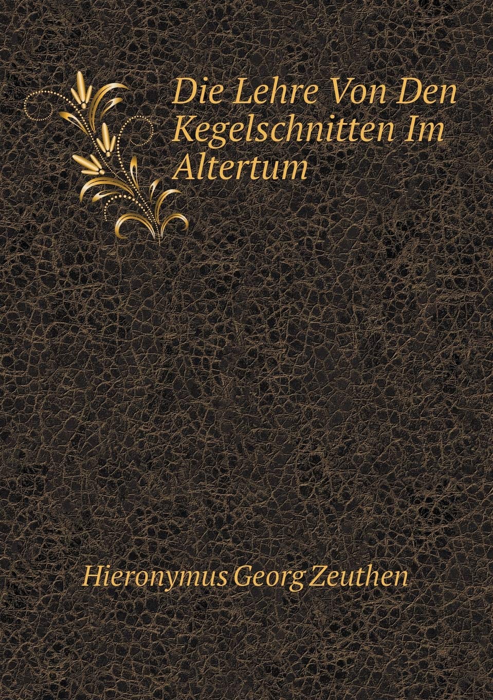 Die Lehre Von Den Kegelschnitten Im Altertum Politics & History