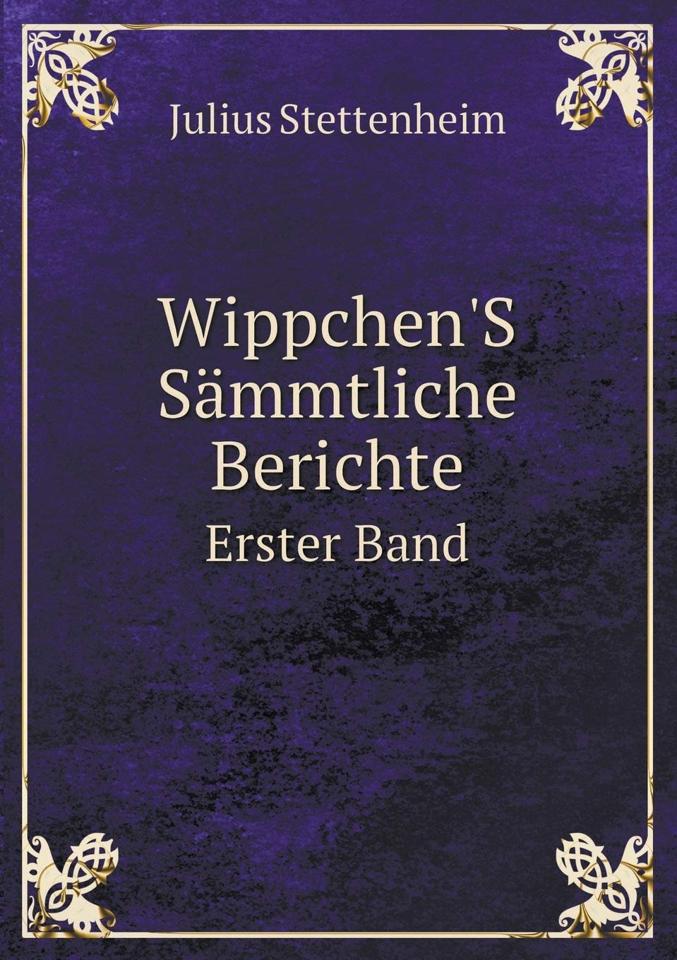 Wippchen'S Sämmtliche Berichte Erster Band Books