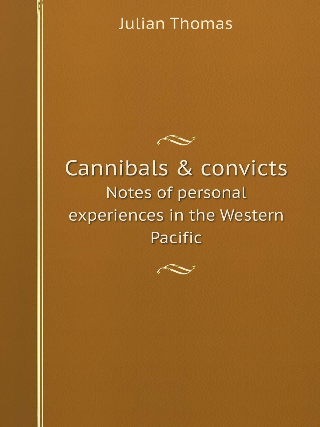 Cannibals & convicts Notes of personal experiences in the Western Pacific Books