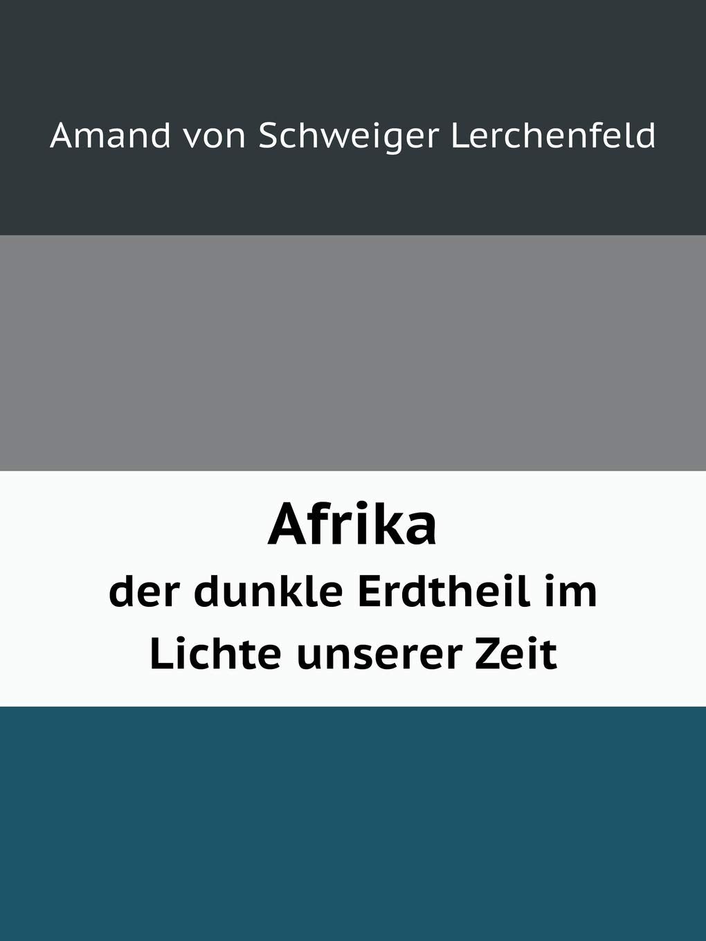 Afrika der dunkle Erdtheil im Lichte unserer Zeit Books