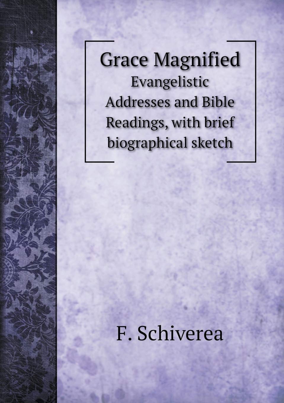 Grace Magnified Evangelistic Addresses and Bible Readings, with brief biographical sketch Books
