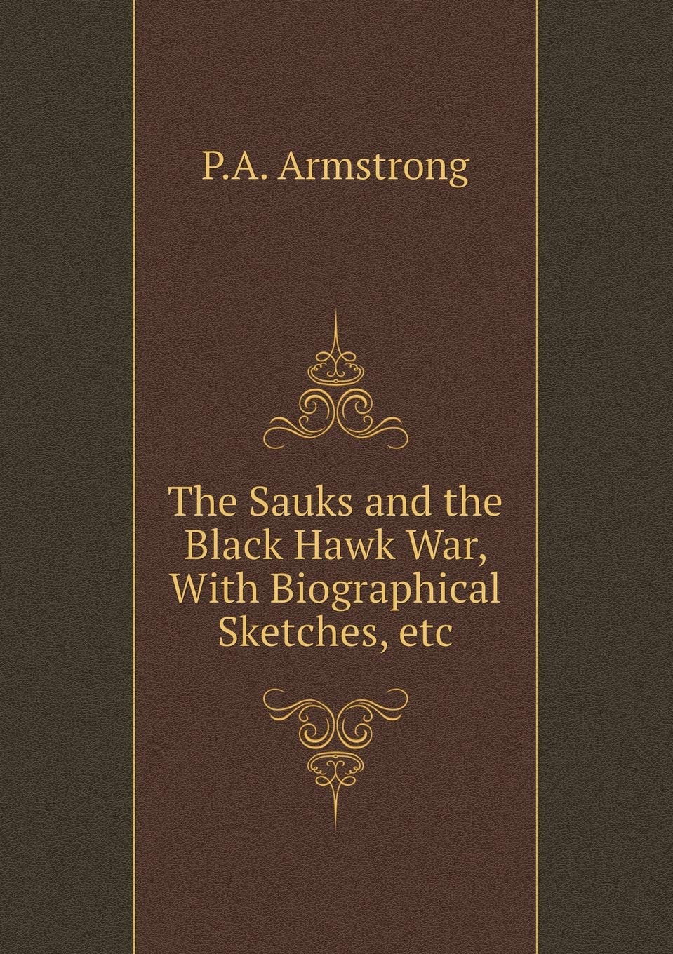 The Sauks and the Black Hawk War, With Biographical Sketches, etc Books