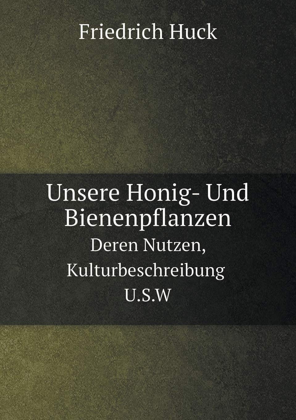 Unsere Honig- Und Bienenpflanzen Deren Nutzen, Kulturbeschreibung U.S.W Mathematics