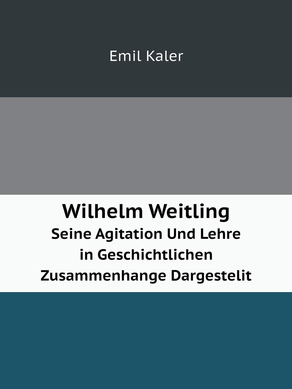Wilhelm Weitling Seine Agitation Und Lehre in Geschichtlichen Zusammenhange Dargestelit Books