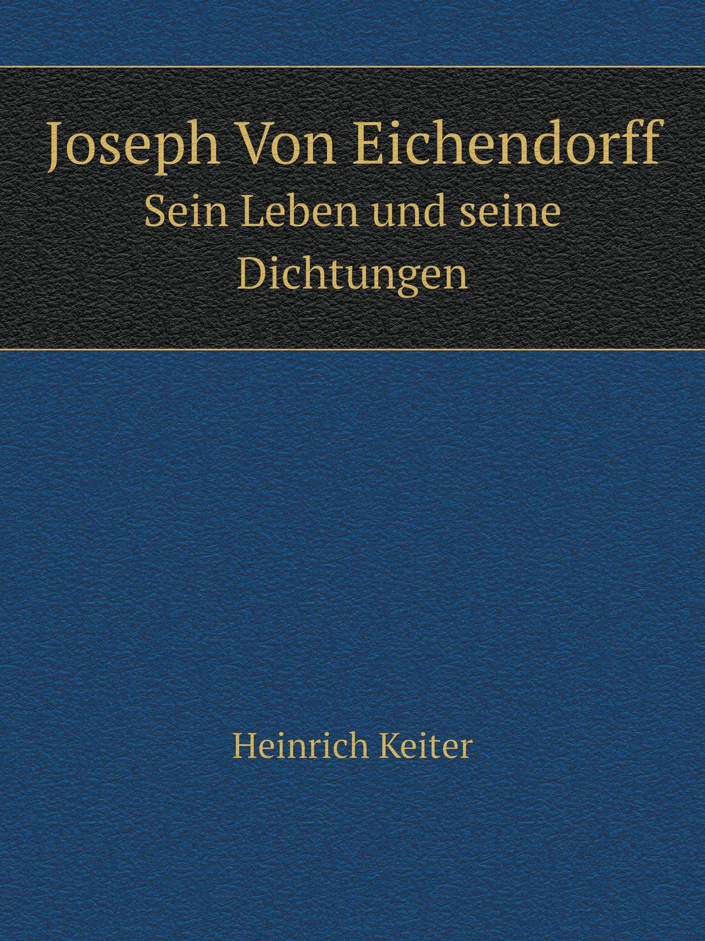 Joseph Von Eichendorff Sein Leben und seine Dichtungen Books