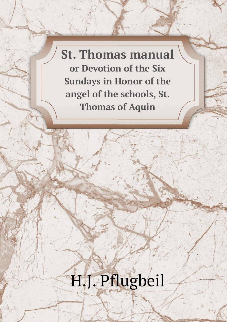 St. Thomas manual or Devotion of the Six Sundays in Honor of the angel of the schools, St. Thomas of Aquin Books