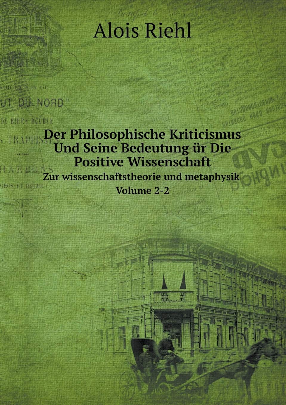 Der Philosophische Kriticismus Und Seine Bedeutung ür Die Positive Wissenschaft Zur wissenschaftstheorie und metaphysik Volume 2-2 Philosophy