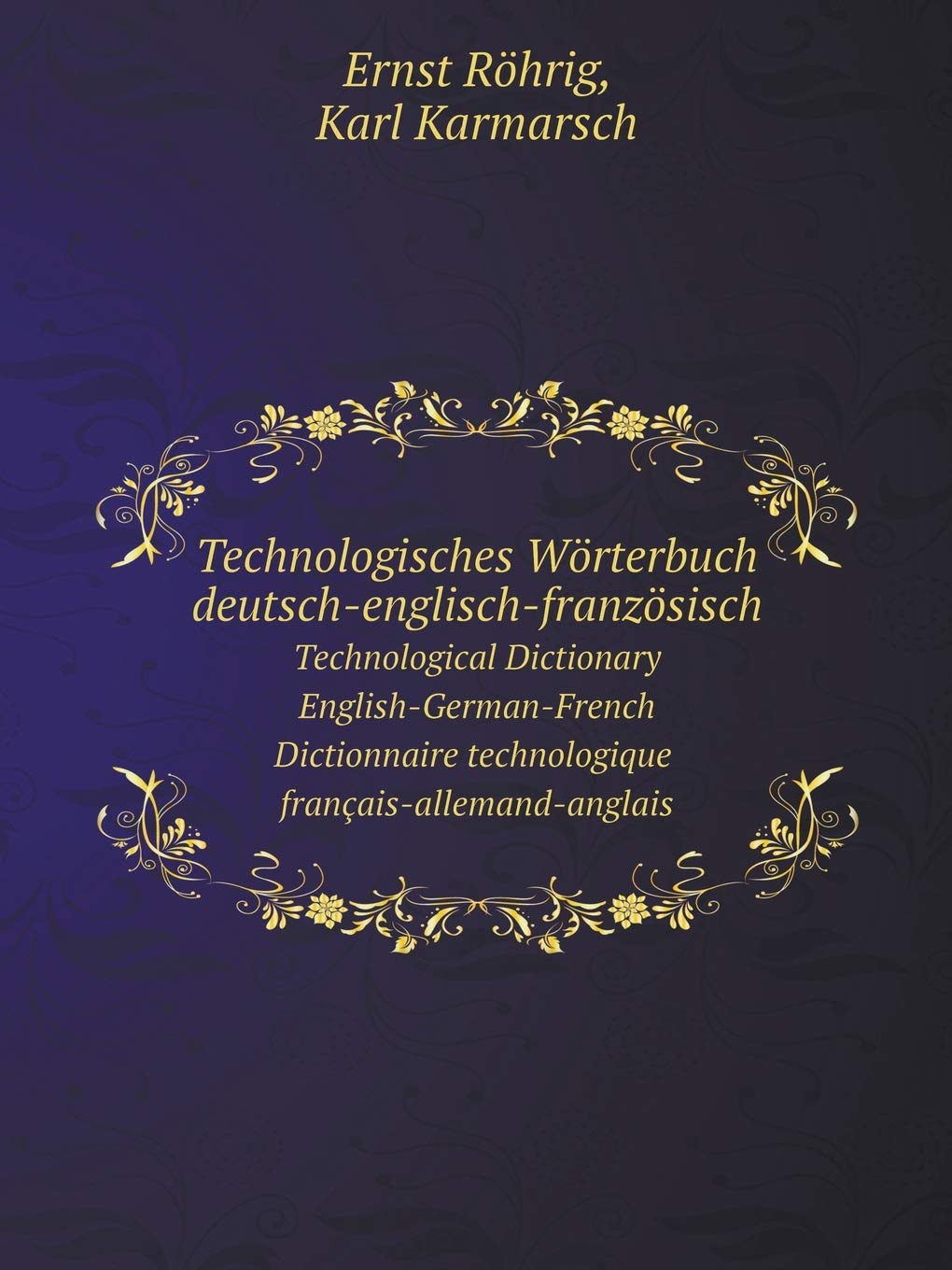 Technologisches Wörterbuch deutsch-englisch-französisch Technological Dictionary: English-German-French. Dictionnaire technologique: français-allemand-anglais Books
