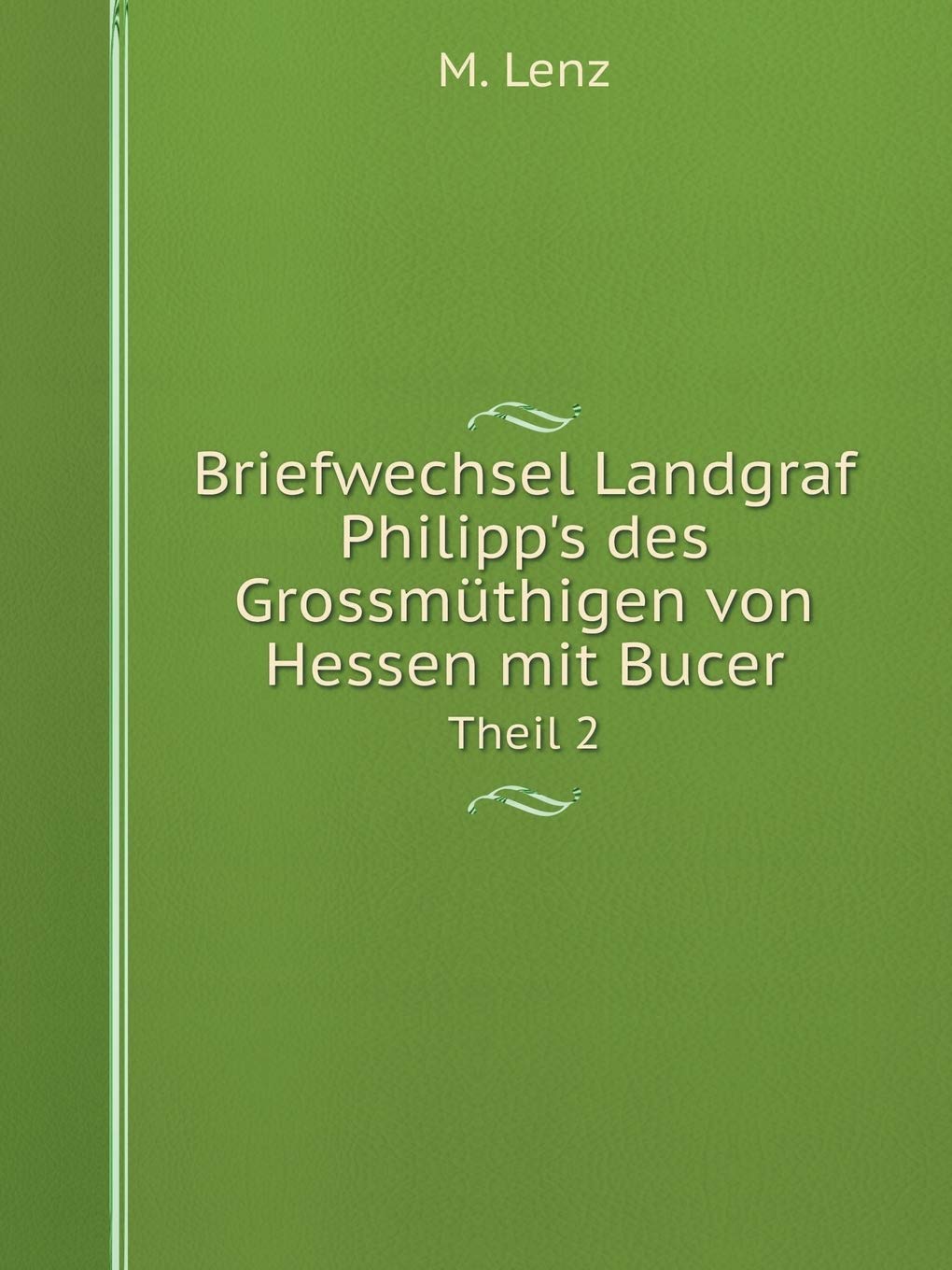 Briefwechsel Landgraf Philipp's des Grossmüthigen von Hessen mit Bucer Theil 2 Books