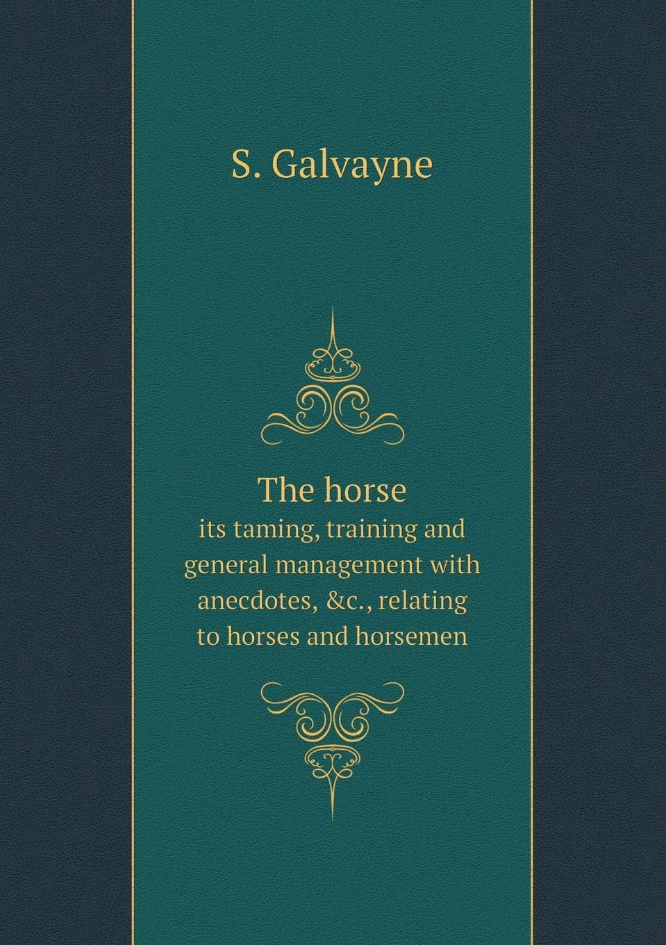 The horse its taming, training and general management with anecdotes, &c., relating to horses and horsemen Books
