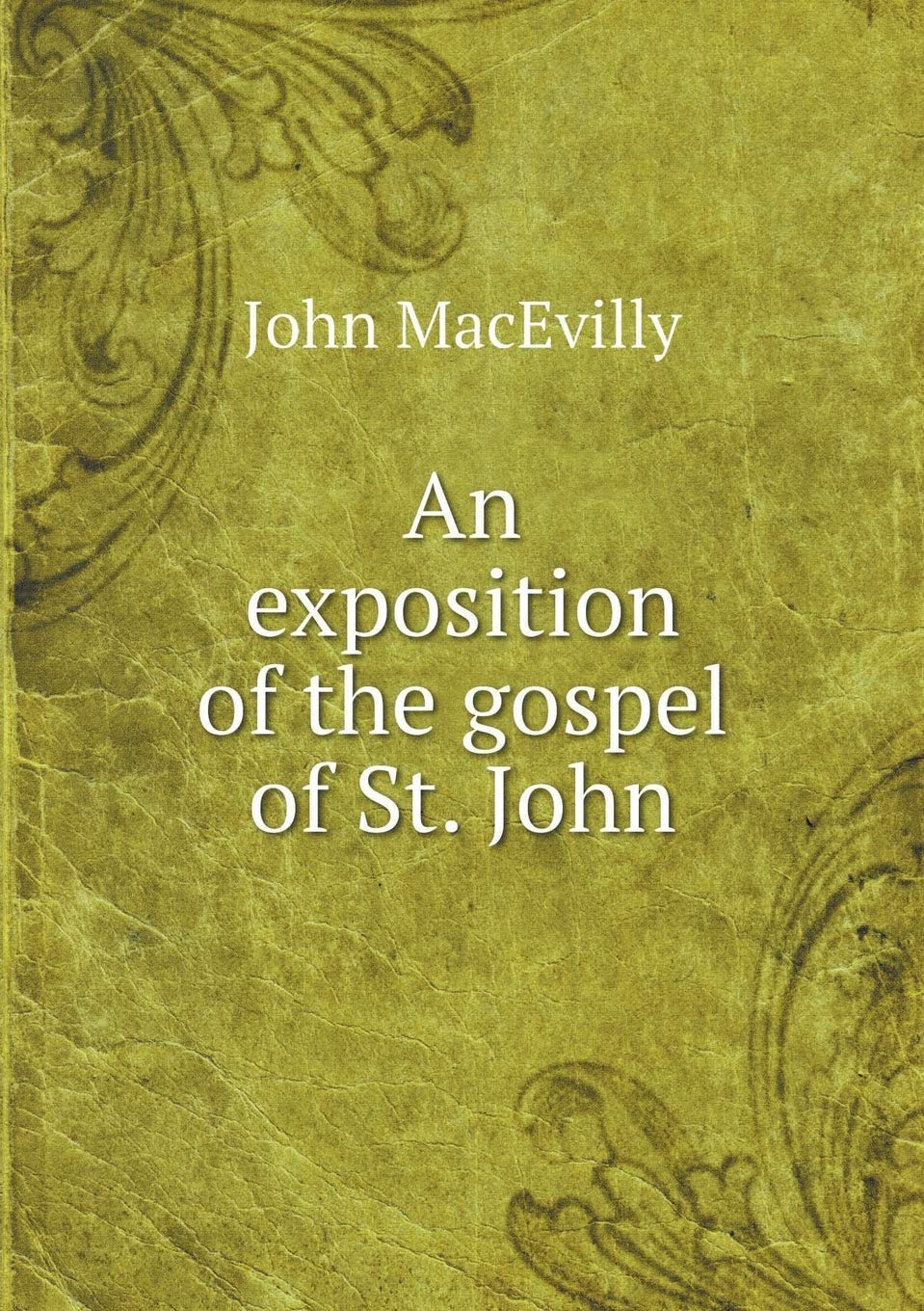 An exposition of the gospel of St. John Books