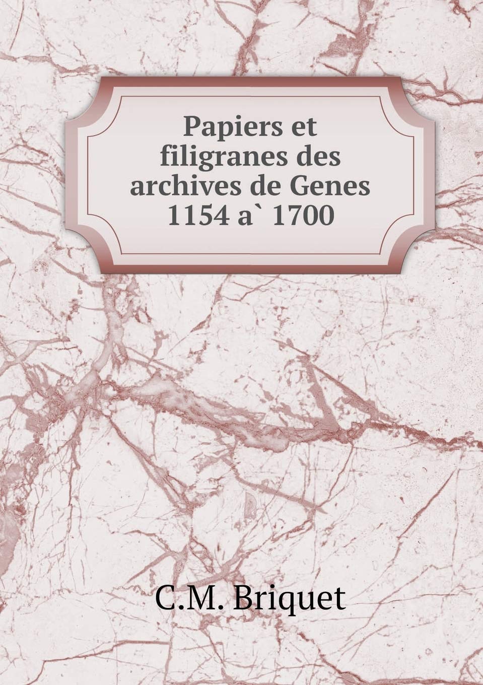 Papiers et filigranes des archives de Genes 1154 à 1700 Books