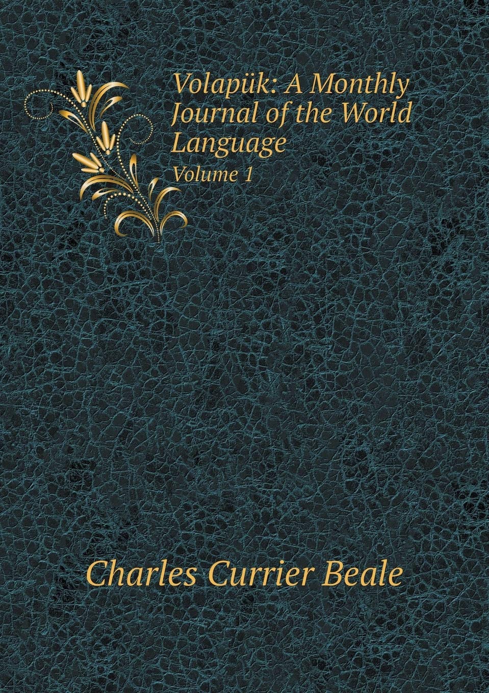 Volapük: A Monthly Journal of the World Language Volume 1 Politics & History