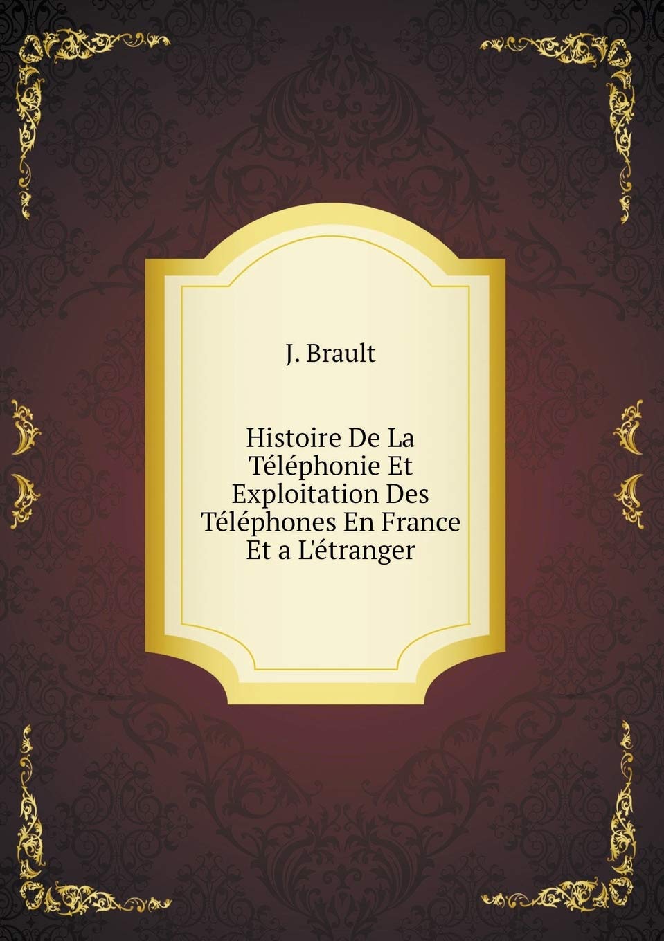 Histoire De La Téléphonie Et Exploitation Des Téléphones En France Et a L'étranger Books