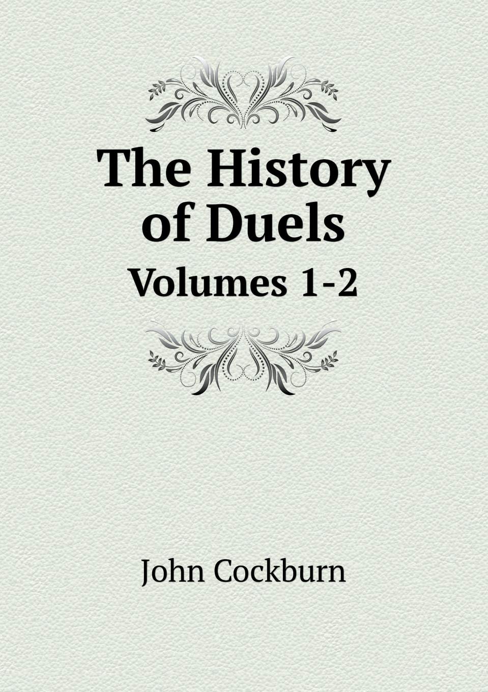 The History of Duels Volumes 1-2 Politics & History