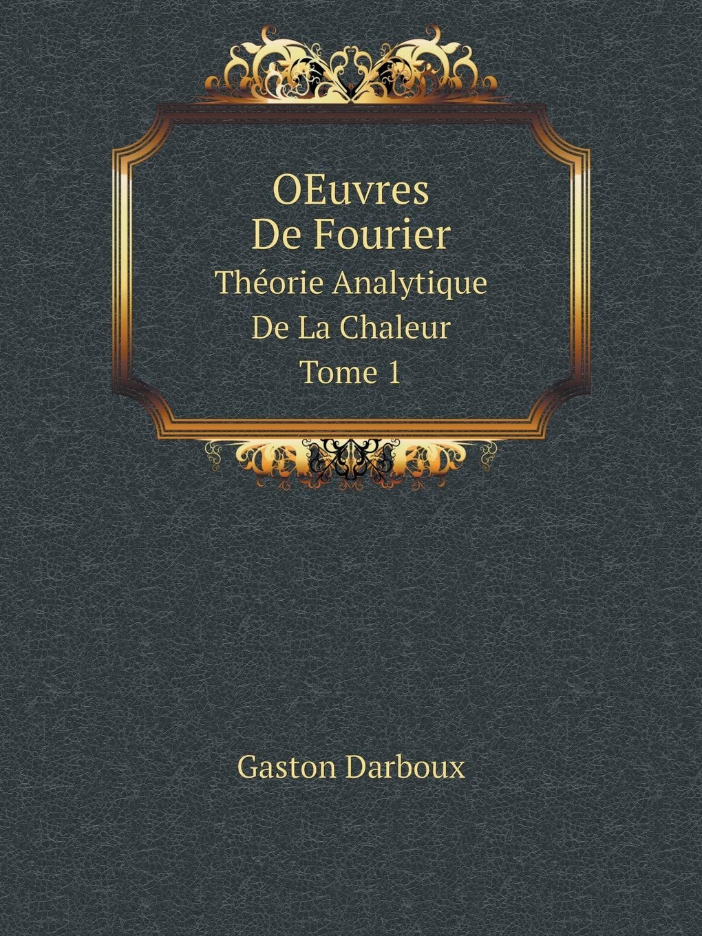 OEuvres De Fourier Théorie Analytique De La Chaleur. Tome 1 Books