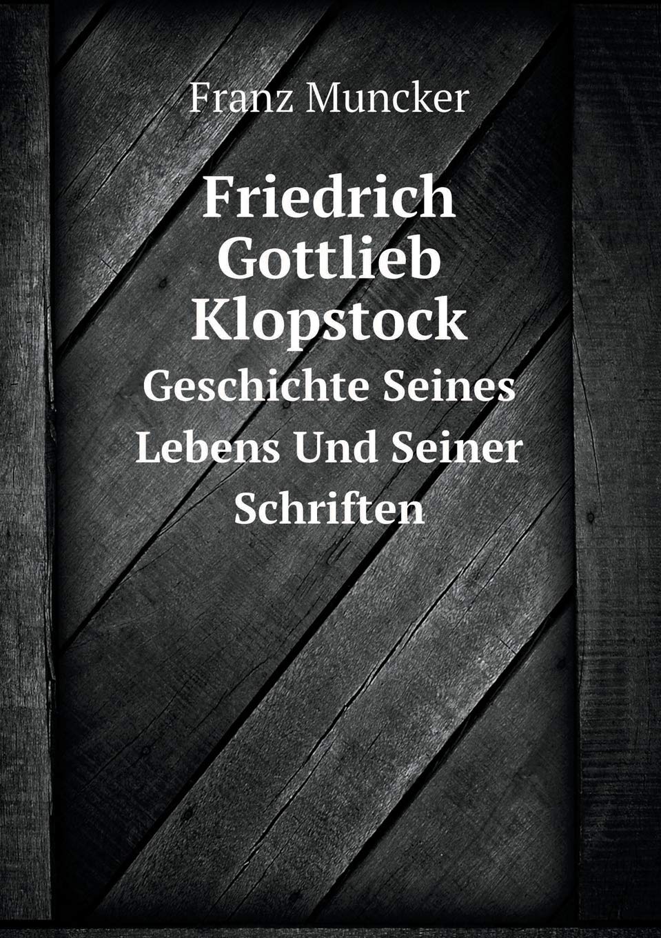Friedrich Gottlieb Klopstock Geschichte Seines Lebens Und Seiner Schriften Politics & History