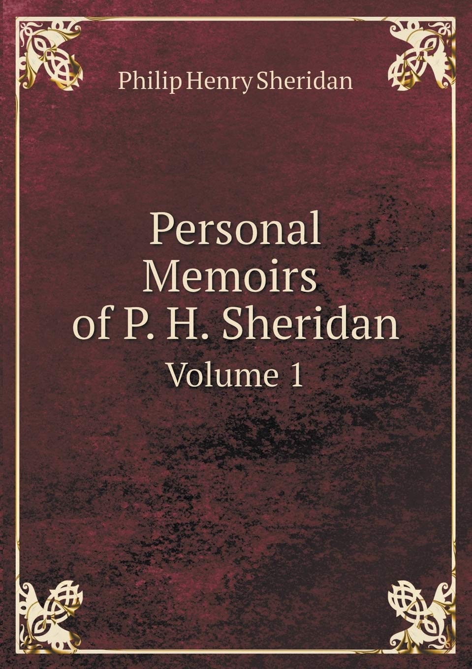 Personal Memoirs of P. H. Sheridan Volume 1 Memories