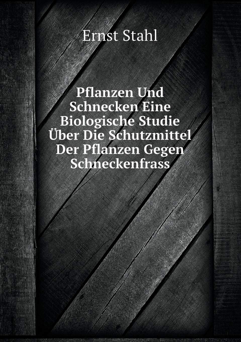 Pflanzen Und Schnecken Eine Biologische Studie Über Die Schutzmittel Der Pflanzen Gegen Schneckenfrass Natural Sciences