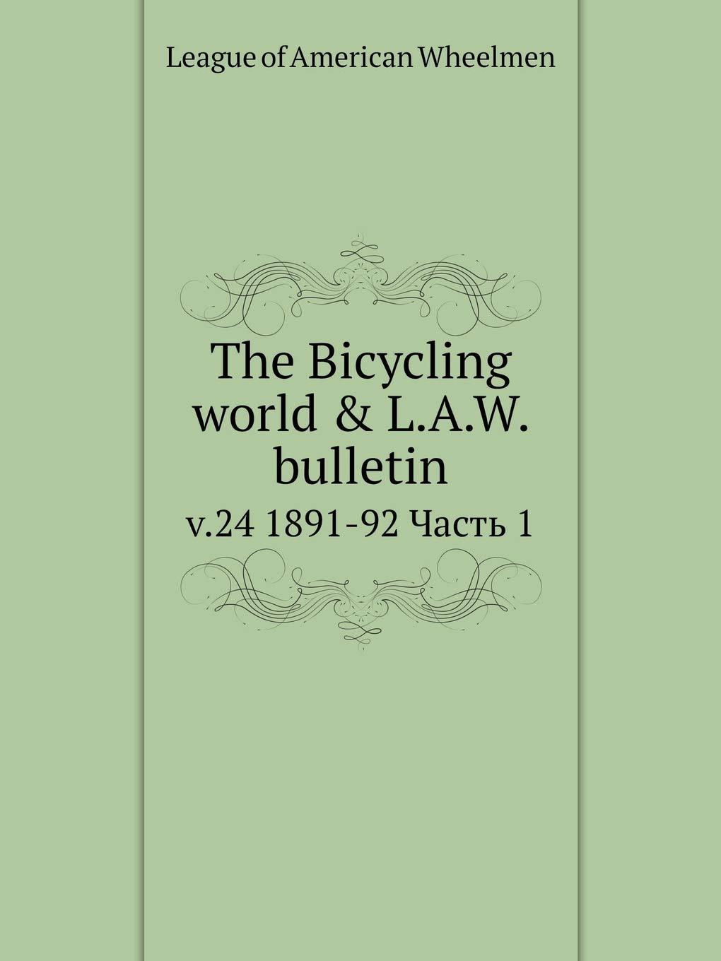 The Bicycling world & L.A.W. bulletin v.24 1891-92 Chast 1 Books