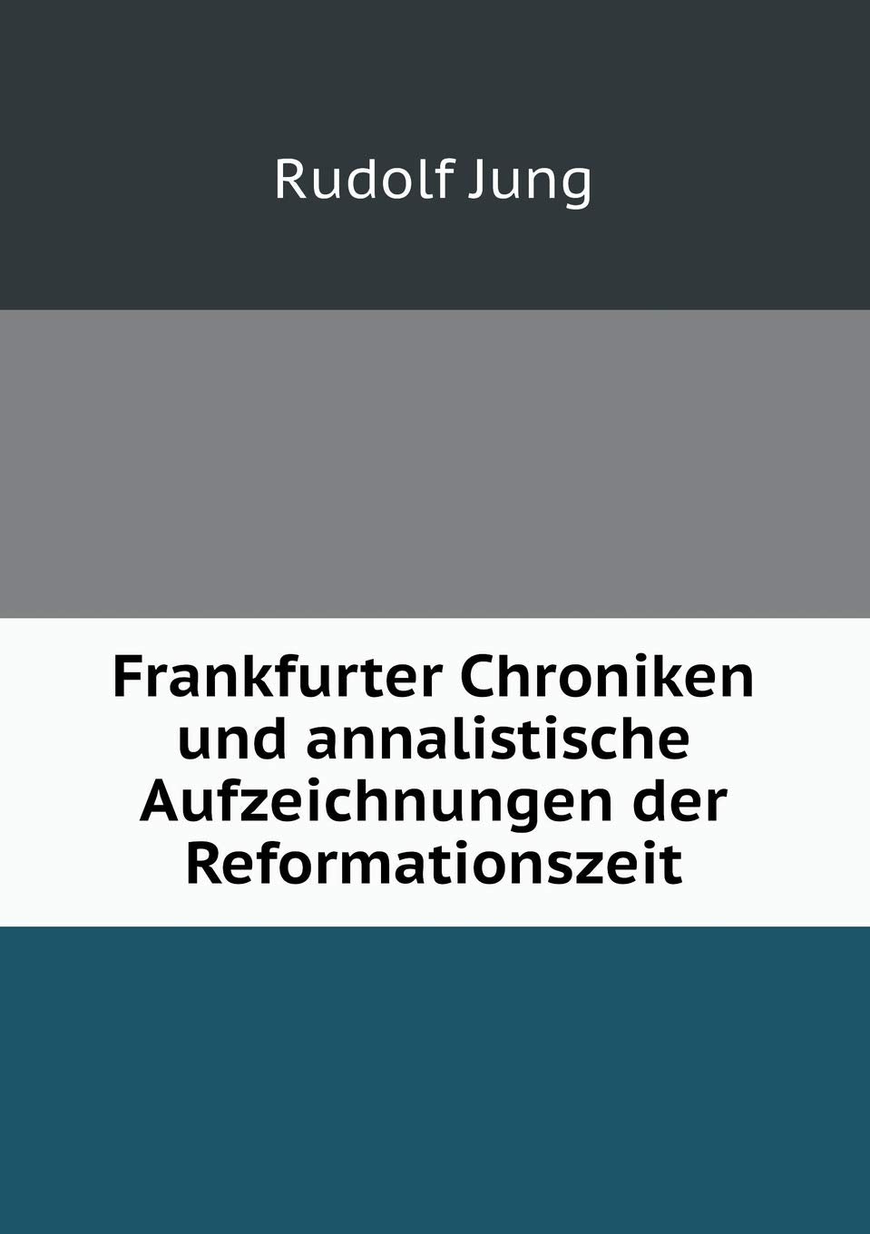 Frankfurter Chroniken und annalistische Aufzeichnungen der Reformationszeit Books