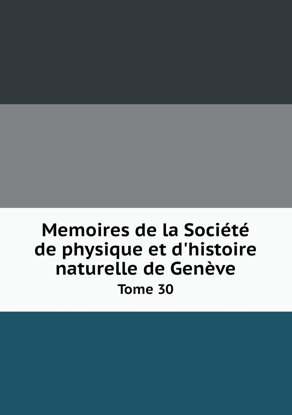 Memoires de la Société de physique et d'histoire naturelle de Genève Tome 30 Books