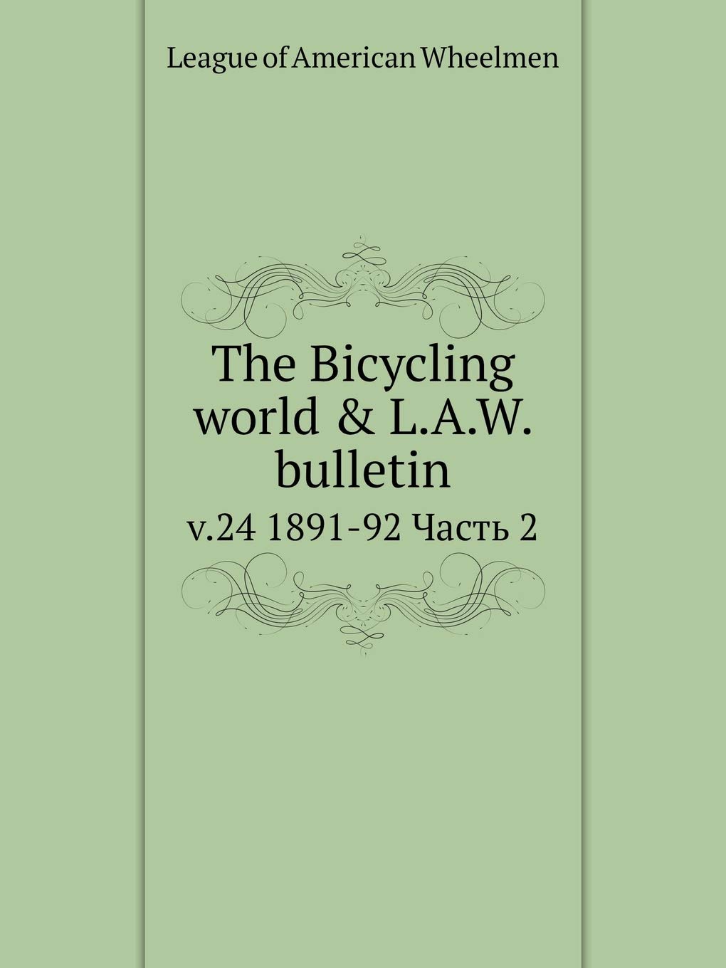The Bicycling world & L.A.W. bulletin v.24 1891-92 Chast 2 Books