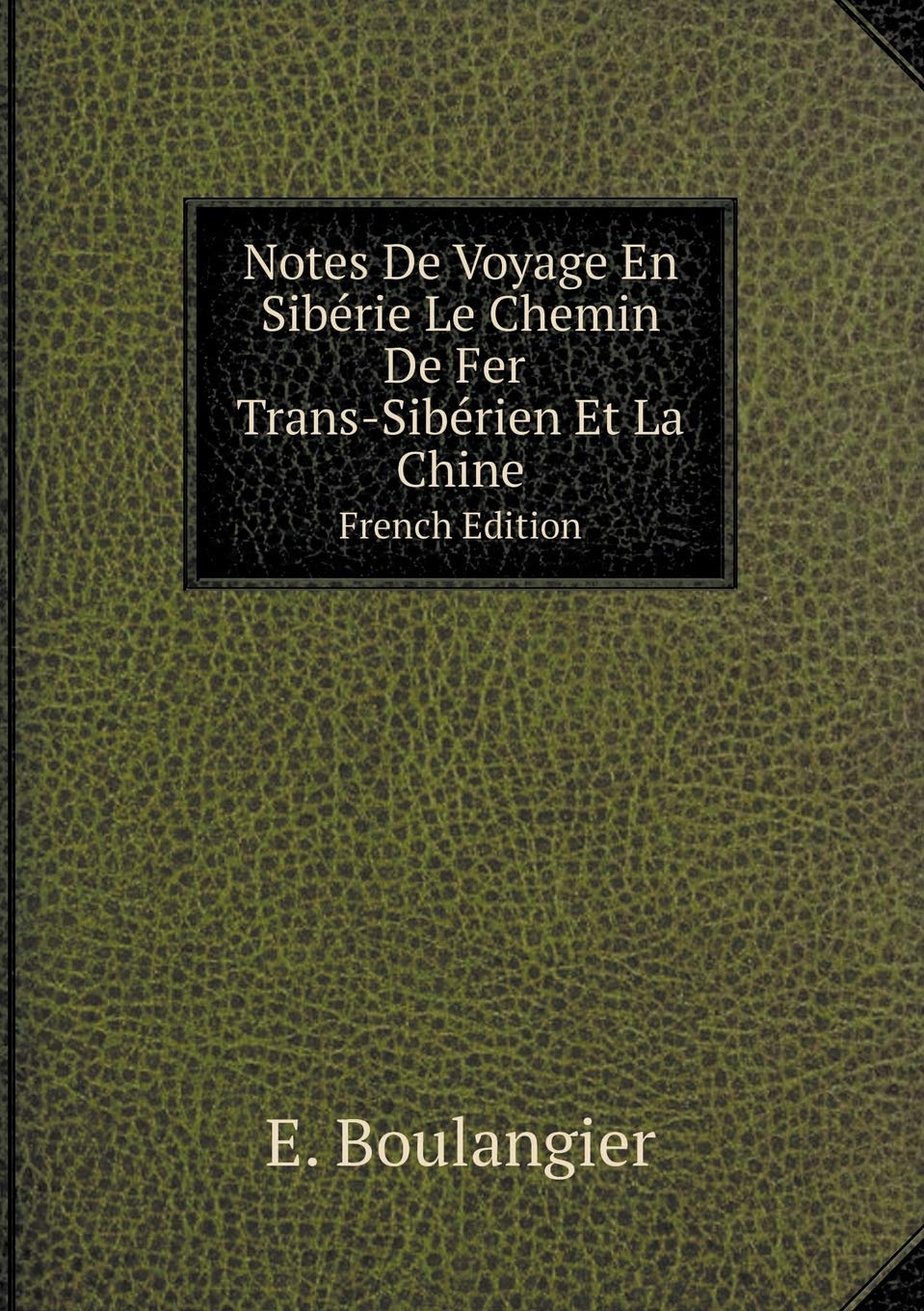 Notes De Voyage En Sibérie Le Chemin De Fer Trans-Sibérien Et La Chine French Edition Books