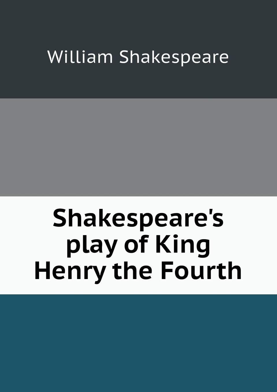 Shakespeare's play of King Henry the Fourth book