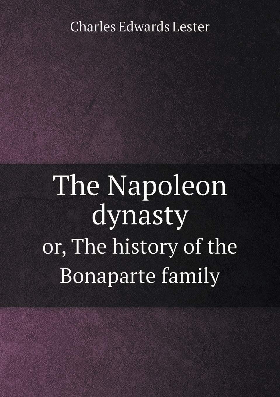 The Napoleon dynasty or, The history of the Bonaparte family Books