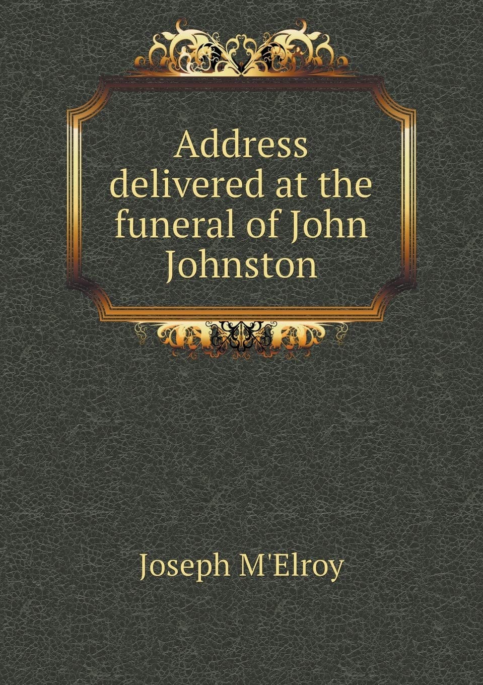 Address delivered at the funeral of John Johnston Politics & History