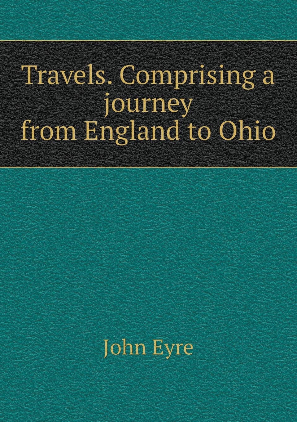 Travels. Comprising a journey from England to Ohio Books